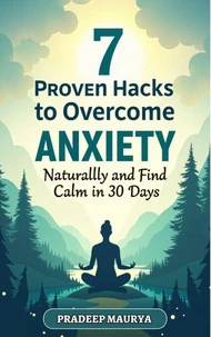 7 Proven Hacks to Overcome Anxiety Naturally and Find Calm in 30 Days