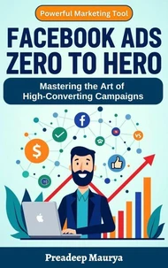 Facebook Ads Mastery 2025: Zero to Hero Guide to Creating High-Converting Campaigns