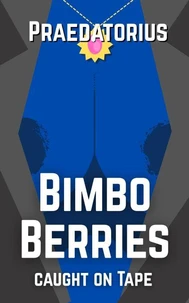 Bimbo Berries: Caught on Tape