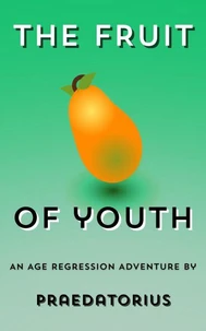 The Fruit of Youth: An Age Regression Adventure