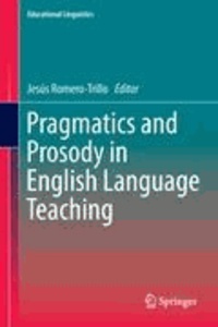Jesús Romero Trillo - Pragmatics and Prosody in English Language Teaching.