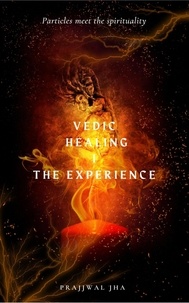  Prajjwal Jha - Vedic Healing I The Experience - Vedic Healing, #1.