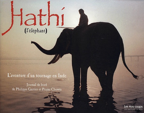 Prajna Chowta et Philippe Gautier - Hathi (L'Elephant). L'Aventure D'Un Tournage En Inde.