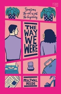Prajwal Hegde - The Way We Were - A hilarious and swoon-worthy second-chance, workplace romance.