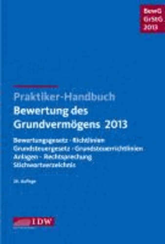 Praktiker-Handbuch Bewertung des Grundvermögens 2013: BewG . GrStG 2013 - Bewertungsgesetz, Richtlinien, Grundsteuergesetz, Grundsteuerrichtlinien, Anlagen, Rechtsprechung.