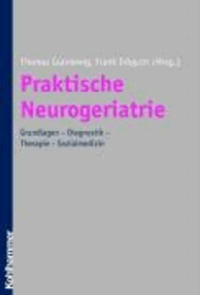 Praktische Neurogeriatrie - Grundlagen - Diagnostik - Therapie - Sozialmedizin.