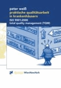 Praktische Qualitätsarbeit in Krankenhäusern - ISO 9001:2000, Total Quality Management (TQM).