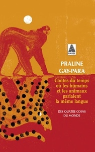 Praline Gay-Para - Contes du temps où les humains et les animaux parlaient la même langue.