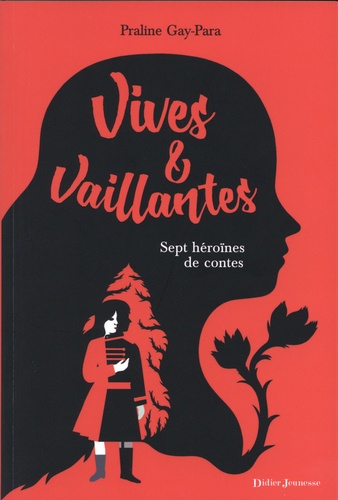 Praline Gay-Para - Vives & vaillantes - Sept héroïnes de contes.