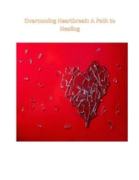 Overcoming Heartbreak: A Path to Healing