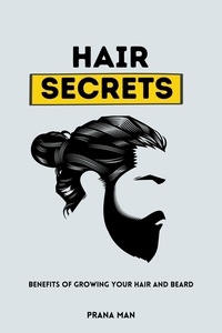  PRANA MAN - Hair Secrets: Benefits of Growing Your Hair and Beard.
