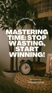  Pranav Uppal - Mastering Time: Stop Wasting, Start Winning!.