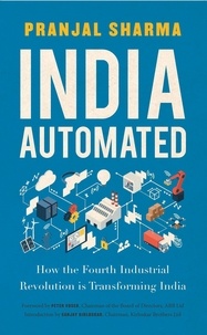 Pranjal Sharma - India Automated: How the Fourth Industrial Revolution is Transforming India.