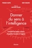 Prasad Kaipa et Navi Radjou - Donner du sens à l'intelligence - Comment les leader éclairés réconcilient business et sagesse.