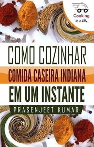  Prasenjeet Kumar - Como Cozinhar Comida Caseira Indiana Em Um Instante - Cozinhando em um Instante.