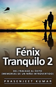  Prasenjeet Kumar - Fénix Tranquilo 2: Del Fracaso al Éxito (Memorias de un Niño Introvertido) - Fénix Tranquilo, #5.