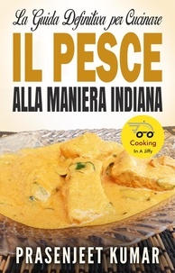  Prasenjeet Kumar - La Guida Definitiva per Cucinare il Pesce Alla Maniera Indiana - Come Cucinare in un Lampo, #6.