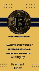 "CryptoRevolution: Navigating the World of Cryptocurrency and Blockchain Technology"