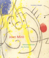 Joan Miro. Metamorphoses Des Formes