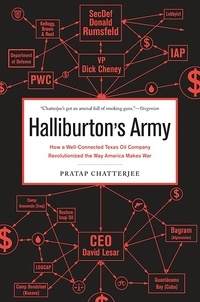 Pratap Chatterjee - Halliburton's Army - How a Well-Connected Texas Oil Company Revolutionized the Way America Makes War.