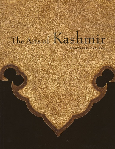 Pratapaditya Pal - The Arts of Kashmir.