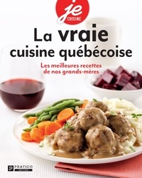 Pratico Édition - La vraie cuisine québécoise - Les meilleures recettes de nos grands-mères.