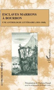 Pratima Prasad - Esclaves marrons à Bourbon - Une anthologie littéraire (1831-1848).