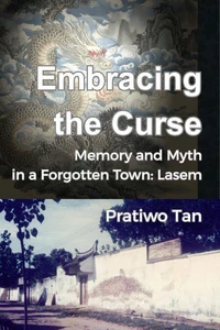 Embracing the Curse Memory and Myth in a Forgotten Town: Lasem