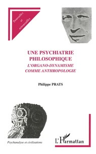 Une Psychiatrie Philosophique : L'Organo-Dynamisme Comme Anthropologie