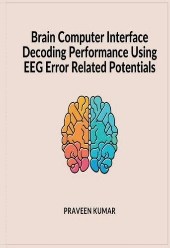  Praveen Kumar - Brain Computer Interface Decoding Performance using EEG Error Related Potentials.