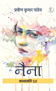 Téléchargez des livres à partir de Google Books pdf en ligne नैना par Praveen Kumar Pandey  9789394807617 (Litterature Francaise)