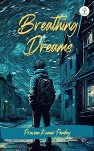  Praveen Kumar Pandey - Breathing Dreams - Real Life Stories, #1.