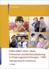 Prävention und Resilienzförderung in Kindertageseinrichtungen - PRiK - Trainingsmanual für ErzieherInnen.