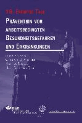 Prävention von arbeitsbedingten Gesundheitsgefahren und Erkrankungen - 19. Erfurter Tage.