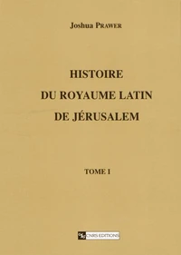 Histoire Du Royaume Latin De Jerusalem Tome 1. 2eme Edition