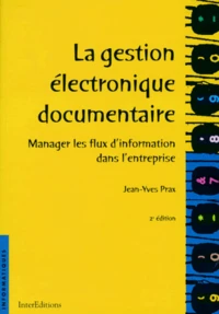 La Gestion Electronique Documentaire. Manager Les Flux D'Information Dans L'Entreprise, 2eme Edition