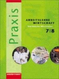 Praxis 7 / 8. Schülerband. Arbeitslehre, Wirtschaft. Nordrhein-Westfalen.