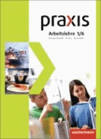 Praxis Arbeitslehre 5 /6 . Schülerband. Hauswirtschaft/Technik/Wirtschaft. Gesamtschulen. Nordrhein-Westfalen