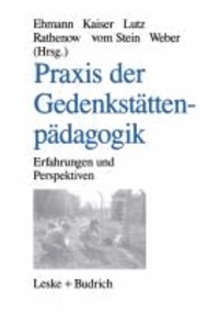 Praxis der Gedenkstättenpädagogik - Erfahrungen und Perspektiven.
