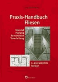 Praxis-Handbuch Fliesen - Material - Planung - Konstruktion - Verarbeitung.