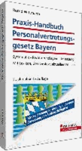 Praxis-Handbuch Personalvertretungsgesetz Bayern - Systematik - Rechtsgrundlagen - Umsetzung; Mit Lexikon, Gesetzestext, aktuellen Urteilen.