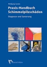 Praxis-Handbuch Schimmelpilzschäden - Fachgerechte Diagnose und Sanierung.