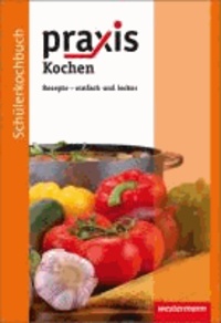 Praxis Kochen. Schülerkochbuch - Rezepte - einfach und lecker.
