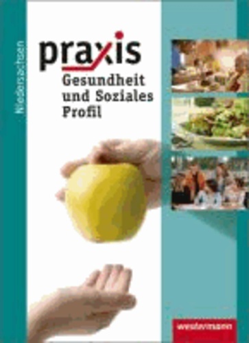 Praxis Profil 9 / 10. Schülerband. Realschule. Niedersachsen - Ausgabe 2011 - Gesundheit und Soziales.