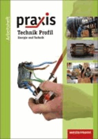 Praxis Technik Profil. Hauptschule, Realschule, Gesamtschule. Niedersachsen - Arbeitsheft Energie und Technik. Ausgabe 2011.
