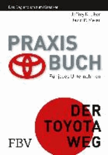 Praxisbuch - Der Toyota Weg - Für jedes Unternehmen. Das Begleitbuch zum Klassiker.