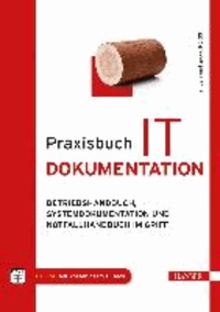 Praxisbuch IT-Dokumentation - Betriebshandbuch, Systemdokumentation und Notfallhandbuch im Griff.