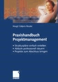 Praxisbuch Projektmanagement - Strukturpläne einfach erstellen. Abläufe professionel steuern. Projekte zum Abschluss bringen.