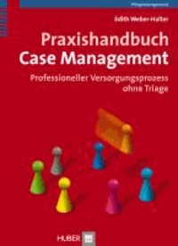 Praxishandbuch Case Management - Professioneller Versorgungsprozess ohne Triage.