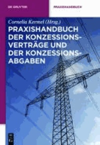 Praxishandbuch der Konzessionsverträge und der Konzessionsabgaben - Wegenutzungsverträge in der Energie- und Wasserversorgung.